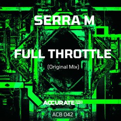 SERRA M - FULL THROTTLE (Original Mix)