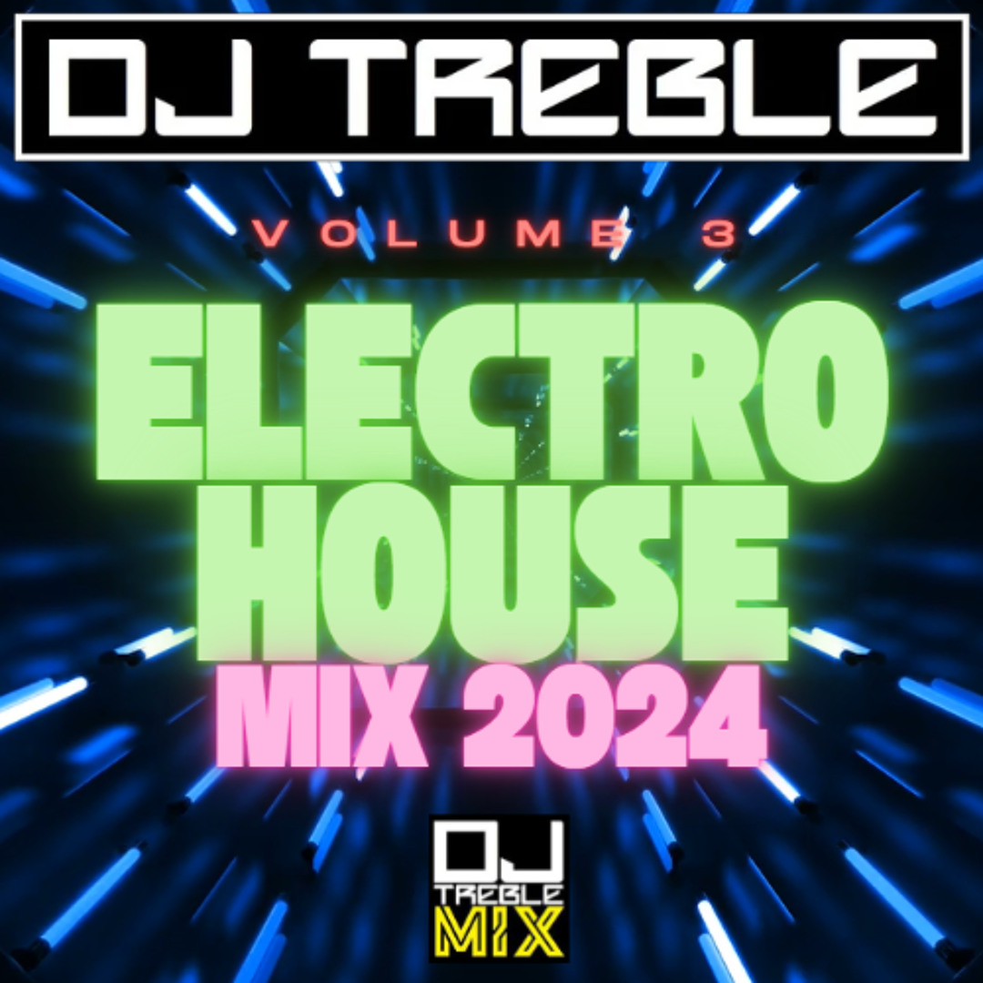 Stream ELECTRO HOUSE MIX 2024 VOL 3 by DJ TREBLE | Listen online