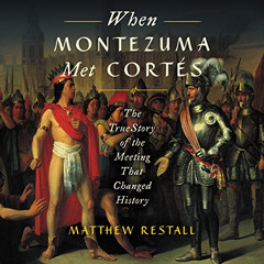 View EPUB 📩 When Montezuma Met Cortés: The True Story of the Meeting That Changed Hi