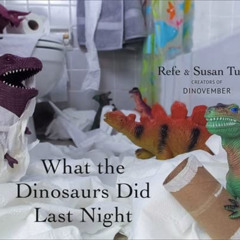 READ EPUB 🎯 What the Dinosaurs Did Last Night by  Refe Tuma &  Susan Tuma [EBOOK EPU