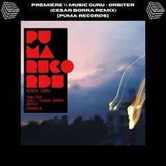 PREMIERE \\ Music Guru - Orbiter (Cesar Borra Remix) [Puma Records]