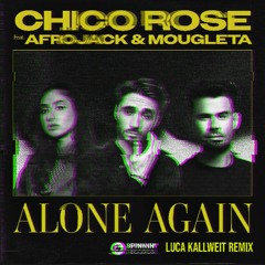 Chico Rose & Afrojack - Alone Again (Luca Kallweit Remix)