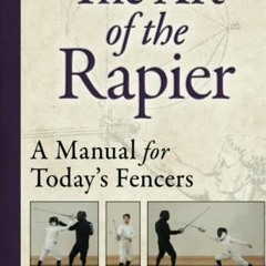 [VIEW] EBOOK 💕 Art of the Rapier: A Manual for Today's Fencers by  Ken Mondschein EB