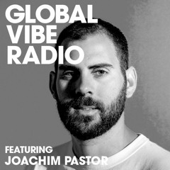 Global Vibe Radio 225 Feat. Joachim Pastor (Armada Music)