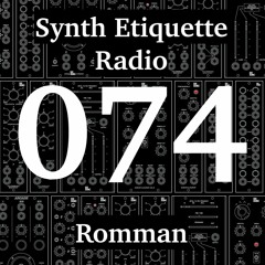 Synth Etiquette Radio | Episode 074 | Romman