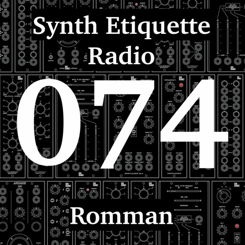 Synth Etiquette Radio | Episode 074 | Romman