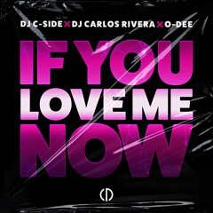 DJ C-Side X DJ Carlos Rivera X O-Dee - If You Love Me Now