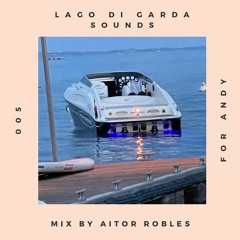 Lago Di Garda Sounds -005- Mix by Aitor Robles for Andy