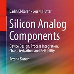 Download pdf Silicon Analog Components: Device Design, Process Integration, Characterization, and Re