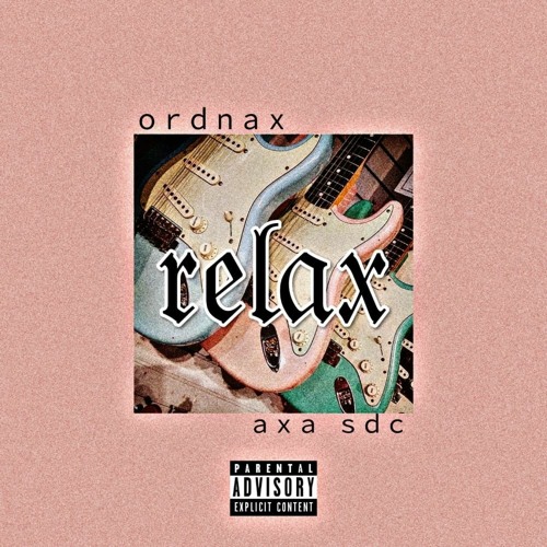 Stream Ordnax Ft Axa SDC - Relax.mp3 by ORDNA X | Listen online for free on  SoundCloud