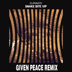 Eliminate - Snake Bite VIP (Given Peace Remix) [FREE DOWNLOAD]