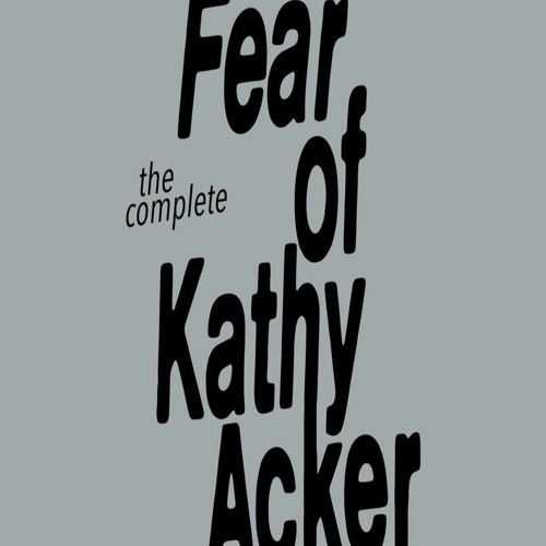 Episode 13 - Fear of Kathy Acker w/ Jack Skelley