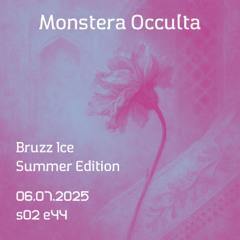 Monstera Occulta - Bruzz Ice Summer Edition - S02E44 - 06.07.2025