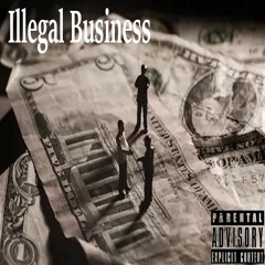 Illegal Business (Produced by Cuban DVenci)