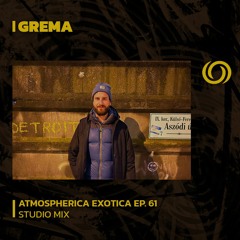 GREMA | Atmospherica Exotica Ep. 61 | 18/01/2024