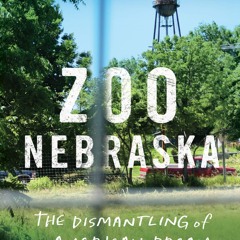 Kindle⚡online✔PDF Zoo Nebraska: The Dismantling of an American Dream