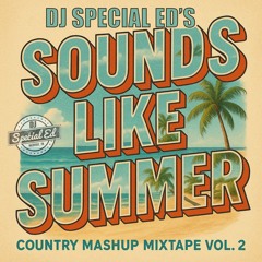 DJ Special Ed's Sounds Like Summer Country Mashup Mixtape Vol. 2