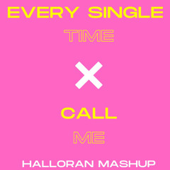 Call Me X Every Single Time (HALLORAN Mashup)