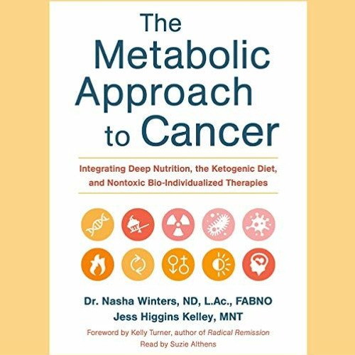 [GET] KINDLE 📂 The Metabolic Approach to Cancer: Integrating Deep Nutrition, the Ket