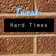 Tweak- Hard Times (Prod. HoodWill)