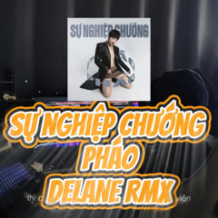 SỰ NHGIỆP CHƯỚNG - PHÁO (DELANE RMX) FREE DOWNLOAD