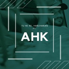 Tu he re Hariharan ft - AHK