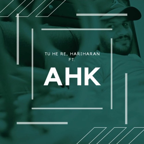 Tu he re Hariharan ft - AHK