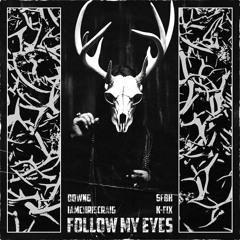 FOLLOW MY EYES (+ DOWN6, IAMCHRISCRAIG, K-FIX)