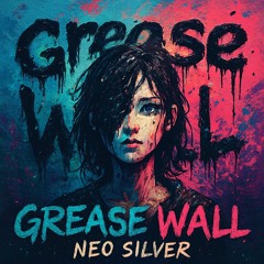 Grease Wall PT1