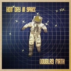 Douglas Firth - Hot Day In Space