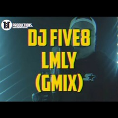 DJ Five 8 - LMLY GMIX (Feat. Tipsey X Juwan X Kynan)