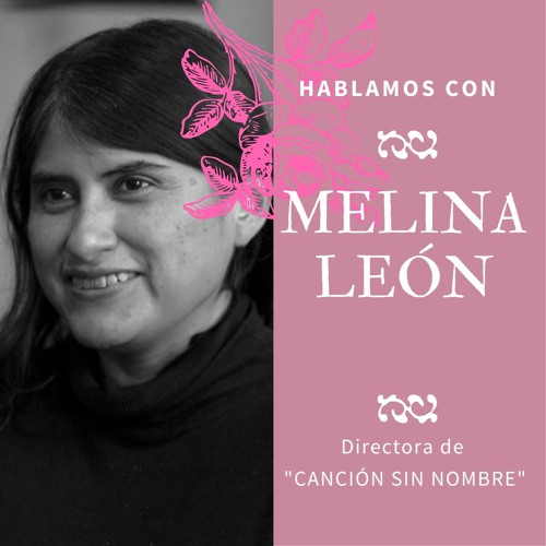 Nadie hablará de nosotras by María Abad 1x05 | MELINA LEÓN- Directora de CANCIÓN SIN NOMBRE (creado con Spreaker)