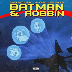 Batman & Robbin (Ft. Lil Yachty & The Slumps)