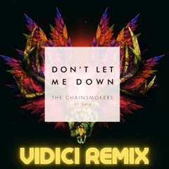 The Chainsmokers ft. Daya - Don't Let Me Down (Vidici Remix)