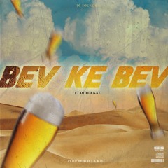 Bev Ke Bev (ft DJ Tim Kat) prod. m o + a k o