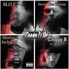 Oh Boy, Crank It Up!!! Ft. Mister Jackson - Crissy B - M.O.E. - & Drew The Genius