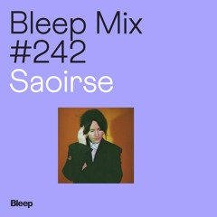 Bleep Mix #242 - Saoirse