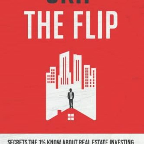 [Access] [KINDLE PDF EBOOK EPUB]  Skip the Flip: Secrets the 1% Know About Real Estate Investing