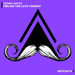 Pedro White - Feeling The Love Tonight (Original Mix) [MUSTACHE CREW RECORDS]