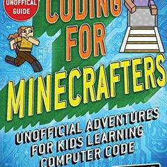 READ PDF 🧡 Coding for Minecrafters: Unofficial Adventures for Kids Learning Computer