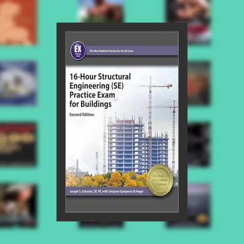 16-Hour Structural Engineering (SE) Practice Exam for Buildings, 2nd Ed