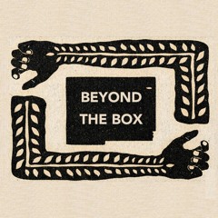 Between the Ears: Beyond the Box