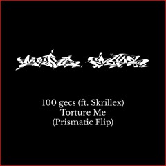 100 Gecs (Ft. Skrillex)- Torture Me (Prismatic Flip)