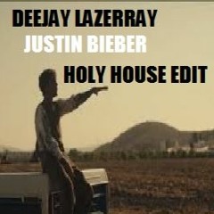 Justin Bieber X Lazerray - Holy ( House Edit ) 120BPM . Clean