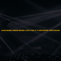 Lazer Beams | Dream Bigger | Can U Feel It | It Gets Better | Greyhound (Axwell Mashup)