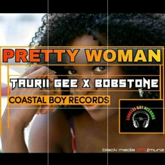 Pretty Woman  -BOBSTONE  Ft TAURII GEE  Produced by Ally Mahn @CoastalboyRecords