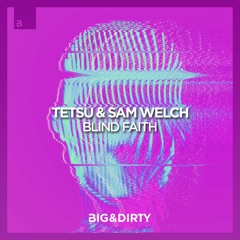 TETSU & Sam Welch - Blind Faith [Big & Dirty Recordings]