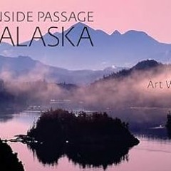 READ KINDLE The Inside Passage to Alaska By  Art Wolfe (Author)  Full Pages