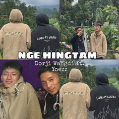 Nge Hingtam - Dorji Wangdi ft. Yoezz