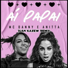 Anitta Feat Mc Danny & Hitmaker - Ai Papai (Juan Kasew Remix)Free Download